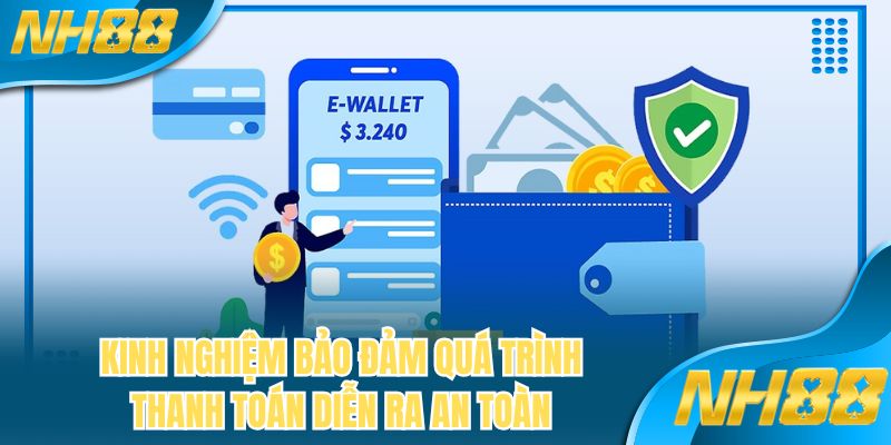 Kinh nghiệm bảo đảm quá trình thanh toán diễn ra an toàn