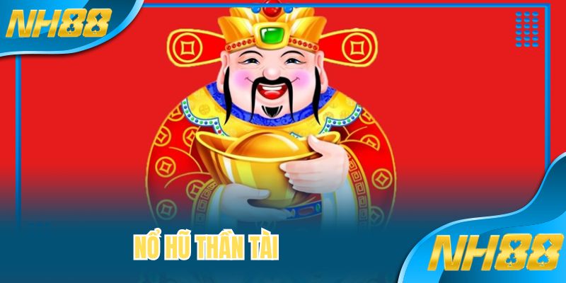 Nổ Hũ Thần Tài - Cùng NH88 Xoay Vận Cực Đỉnh Cao
