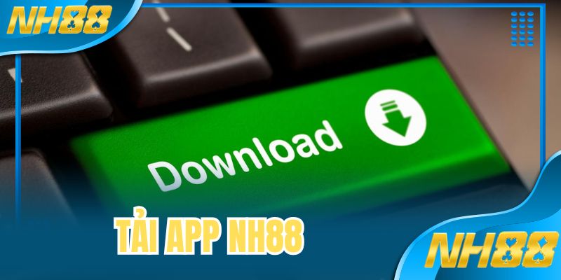 Tải App NH88 - Trải Nghiệm Giải Trí Tức Thì Chưa Đến 5 Phút